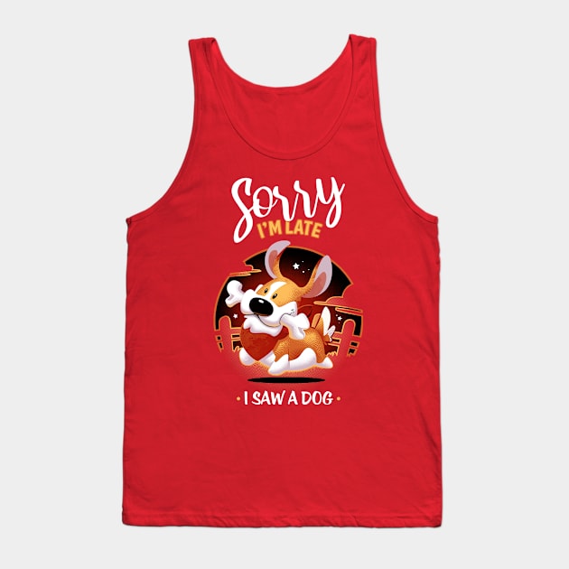 Sorry I'm late I saw a dog - cute corgi animal Tank Top by Snouleaf